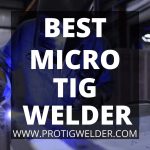 Best Micro TIG Welder 2022 | Reviews & Buying Guide