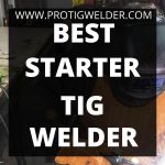 Best Starter TIG Welder 2022 | Buying Guide & Reviews