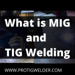 What is MIG and TIG Welding | Best Guide 2022 [PTW]